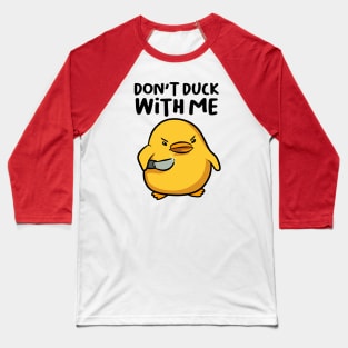 Don't Duck with Me Baseball T-Shirt